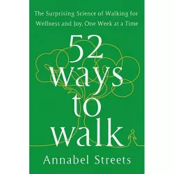 52 Ways to Walk - by  Annabel Streets (Hardcover)