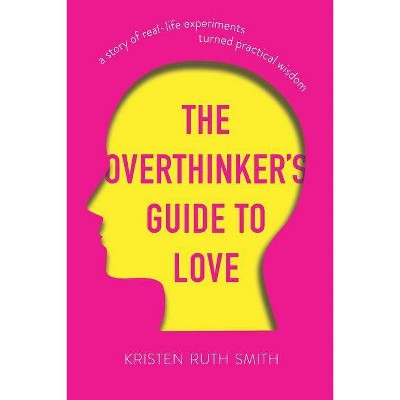 The Overthinker's Guide to Love - by  Kristen Ruth Smith (Paperback)