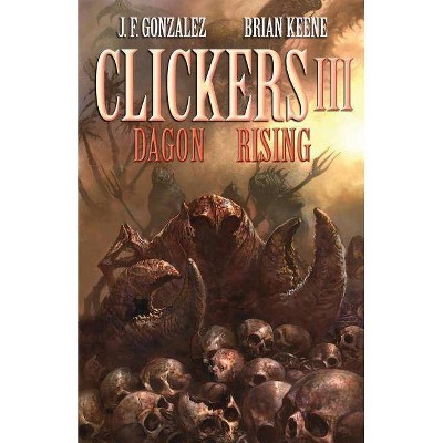 Clickers III - by  J F Gonzalez & Brian Keene (Paperback)