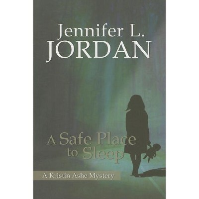 A Safe Place to Sleep - by  Jennifer L Jordan (Paperback)
