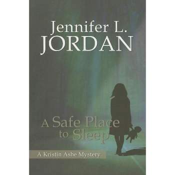 A Safe Place to Sleep - by  Jennifer L Jordan (Paperback)