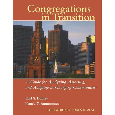 Congregations in Transition - by  Carl S Dudley & Nancy T Ammerman (Paperback)