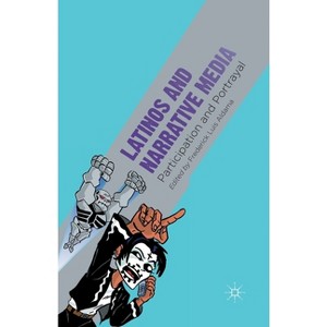 Latinos and Narrative Media - by  F Aldama (Paperback) - 1 of 1