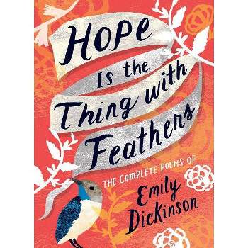 Hope Is the Thing with Feathers - by  Emily Dickinson (Hardcover)