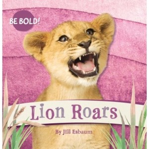 Lion Roars! - (Be Bold!) by  Jill Esbaum (Paperback) - 1 of 1
