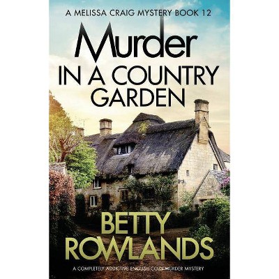 Murder in a Country Garden - (Melissa Craig Mystery) by  Betty Rowlands (Paperback)