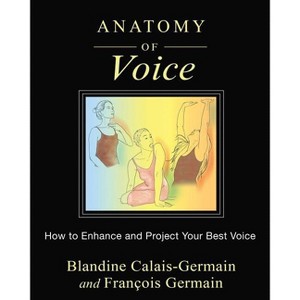 Anatomy of Voice - by  Blandine Calais-Germain & François Germain (Paperback) - 1 of 1