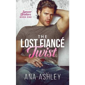 The Lost Fiancé Twist - (Spencer Brothers) by  Ana Ashley (Paperback)