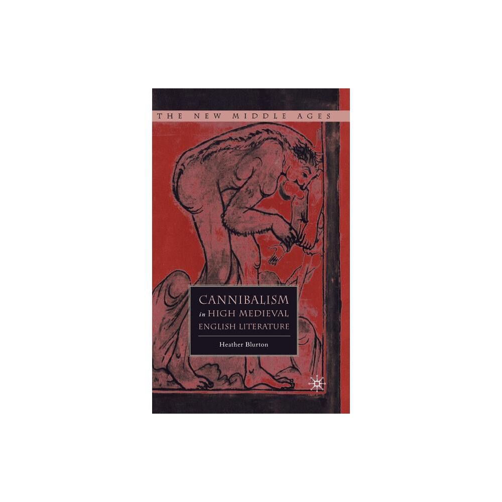 Cannibalism in High Medieval English Literature - (New Middle Ages) by H Blurton (Hardcover)