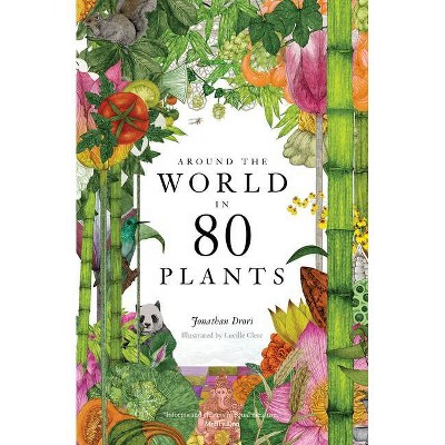 Around the World in 80 Plants - by  Jonathan Drori (Hardcover)