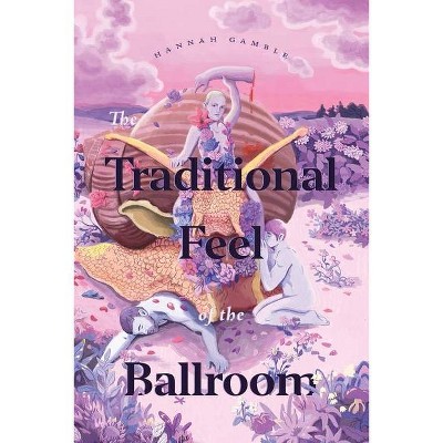 The Traditional Feel of the Ballroom - by  Hannah Gamble (Paperback)