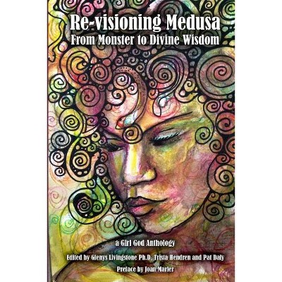 Re-visioning Medusa - by  Glenys Livingstone & Trista Hendren (Paperback)