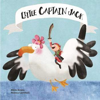 Little Captain Jack - by  Alicia Acosta (Hardcover)