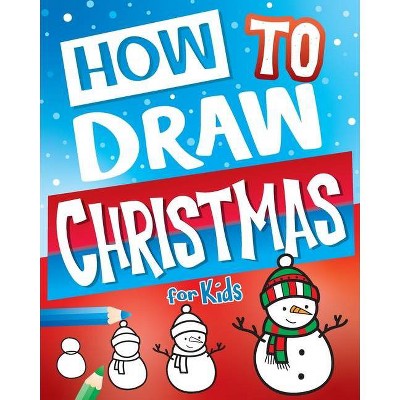 How to Draw Christmas for Kids - (Stocking Stuffer Ideas) by  Big Dreams Art Supplies (Paperback)