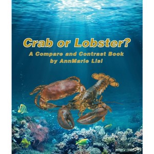 Crab or Lobster? a Compare and Contrast Book - by  Annmarie Lisi (Paperback) - 1 of 1