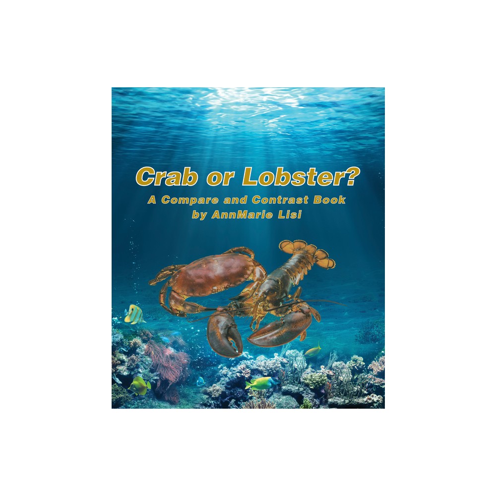 Crab or Lobster? a Compare and Contrast Book - by Annmarie Lisi (Paperback)