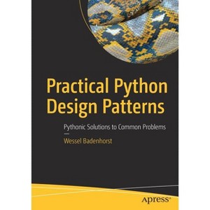 Practical Python Design Patterns - by  Wessel Badenhorst (Paperback) - 1 of 1