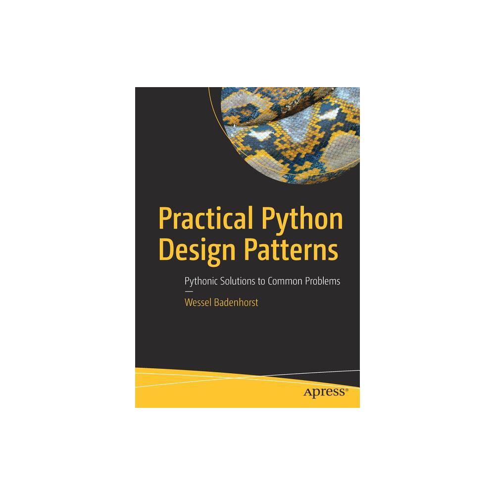 Practical Python Design Patterns - by Wessel Badenhorst (Paperback)