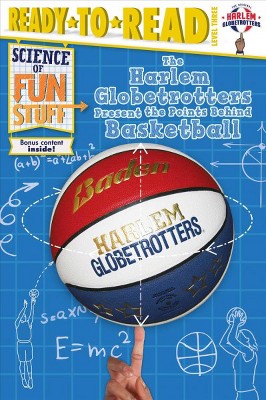 The Harlem Globetrotters Present the Points Behind Basketball - (Science of Fun Stuff) by  Larry Dobrow (Paperback)