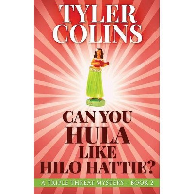 Can You Hula Like Hilo Hattie? - (Triple Threat Mysteries) by  Tyler Colins (Paperback)