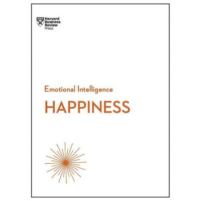 Happiness (HBR Emotional Intelligence Series) - by  Harvard Business Review & Daniel Gilbert & Annie McKee & Gretchen Spreitzer & Teresa Amabile