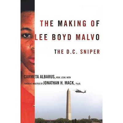 The Making of Lee Boyd Malvo - by  Carmeta Albarus & Jonathan Mack (Hardcover)