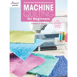 Machine Quilting for Beginners - by  Carolyn Vagts (Paperback) - 1 of 1