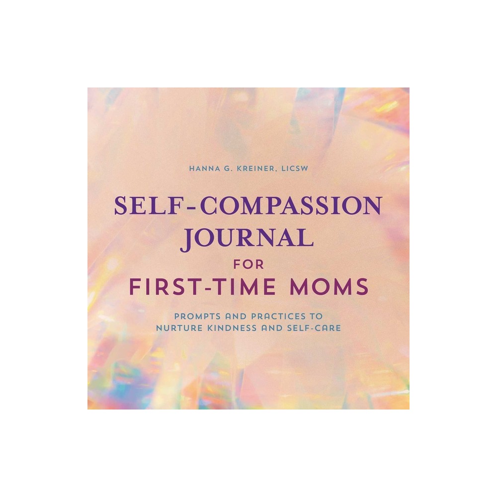 Self-Compassion Journal for First-Time Moms - by Hanna G Kreiner (Paperback)