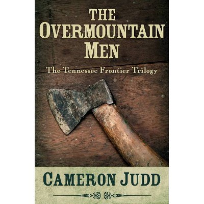 The Overmountain Men - (Tennessee Frontier Trilogy) by  Cameron Judd (Paperback)