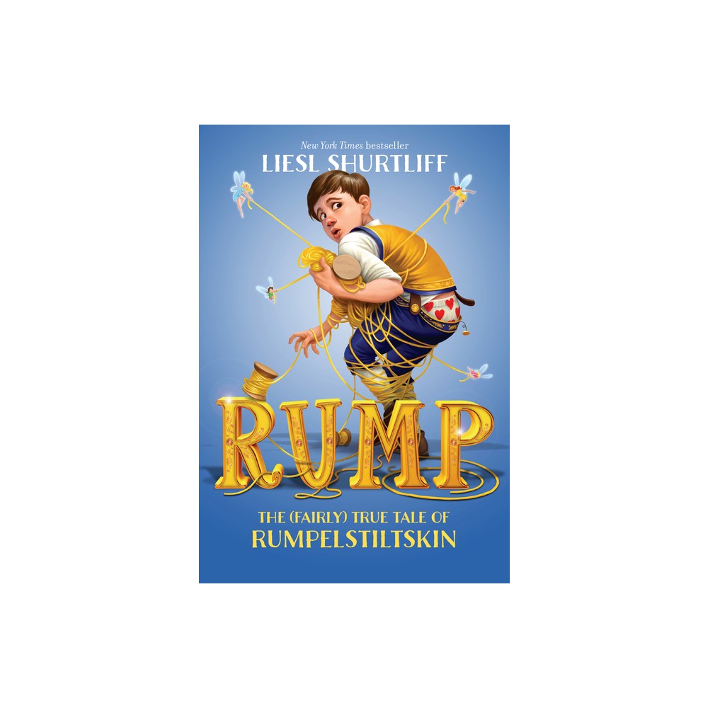 Rump: The (Fairly) True Tale of Rumpelstiltskin - by Liesl Shurtliff (Paperback)