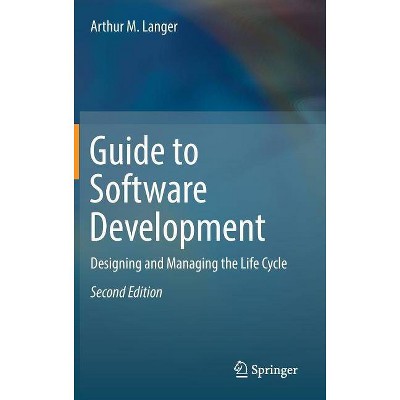 Guide to Software Development - 2nd Edition by  Arthur M Langer (Hardcover)