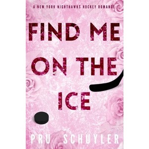 Find Me on the Ice - by  Pru Schuyler (Paperback) - 1 of 1