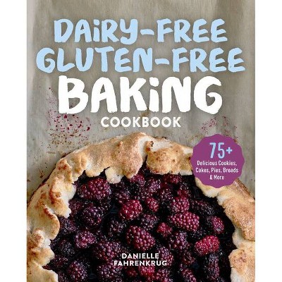 Dairy-Free Gluten-Free Baking Cookbook - by  Danielle Fahrenkrug (Paperback)