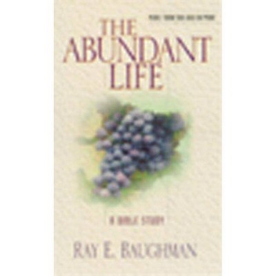 The Abundant Life - (Bible Study) by  Ray E Baughman (Paperback)