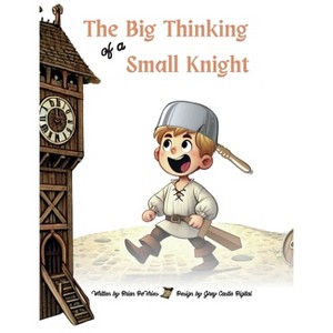 The Big Thinking of a Small Knight - by  Brian J DeVries (Hardcover) - 1 of 1