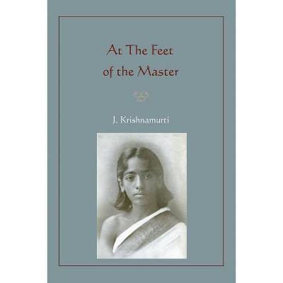 At The Feet of the Master - by  Jiddu Krishnamurti (Paperback)