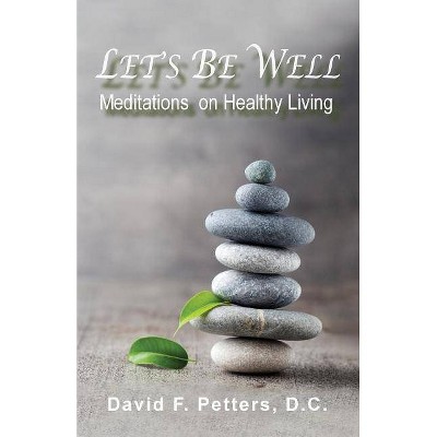 Let's Be Well - by  David F Petters (Paperback)