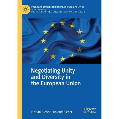 Negotiating Unity and Diversity in the European Union - by  Florian Bieber & Roland Bieber (Paperback)