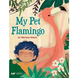 My Pet Flamingo - by  Mariana Galvez (Hardcover) - 1 of 1