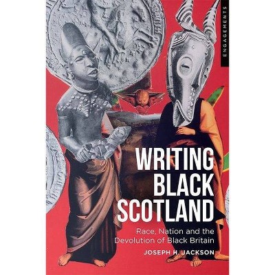 Writing Black Scotland - (Engagements with Modern Scottish Culture) by  Joseph H Jackson (Hardcover)