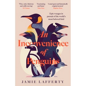 An Inconvenience of Penguins: Epic Voyages in Pursuit of the World's Most Beloved Bird - by  Jamie Lafferty (Hardcover) - 1 of 1