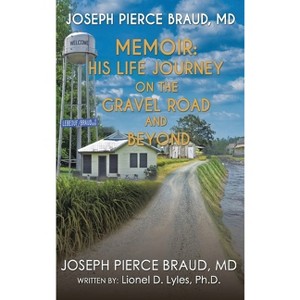 His Life Journey on The Gravel Road and Beyond - by  Joseph Pierce Braud (Hardcover) - 1 of 1
