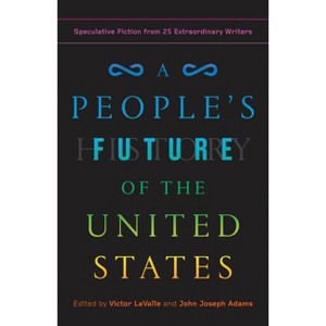 A People's Future of the United States - by  Charlie Jane Anders & Lesley Nneka Arimah & Charles Yu (Paperback) - 1 of 1