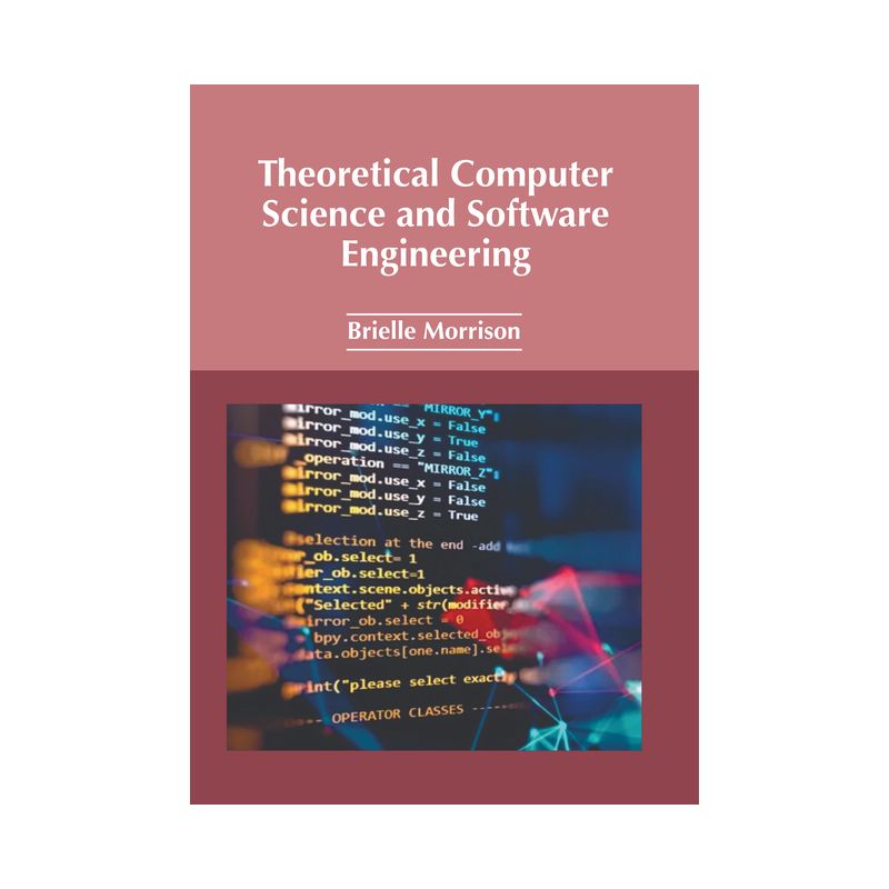 Theoretical Computer Science and Software Engineering - by  Brielle Morrison (Hardcover), 1 of 2