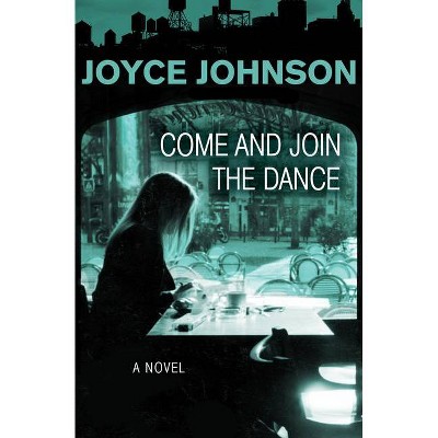 Come and Join the Dance - by  Joyce Johnson (Paperback)