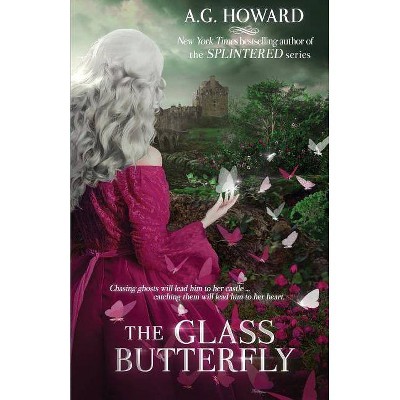 The Glass Butterfly - (Haunted Hearts Legacy) by  A G Howard (Paperback)