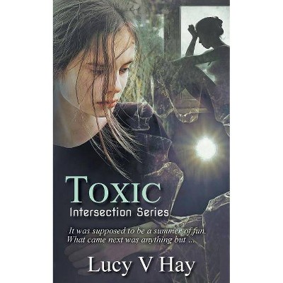 Toxic - (Intersection) by  Lucy V Hay (Paperback)