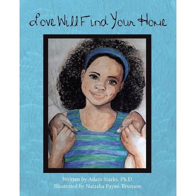 Love Will Find Your Home - by  Adam Starks (Paperback)