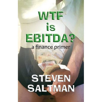 WTF Is EBITDA? - by  Steven Saltman (Paperback)