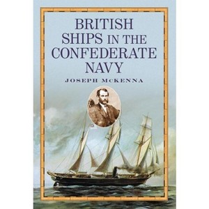 British Ships in the Confederate Navy - by  Joseph McKenna (Paperback) - 1 of 1